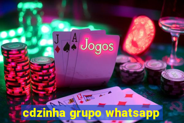 cdzinha grupo whatsapp